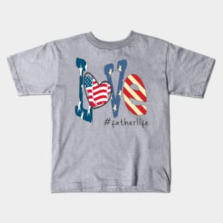 Love father life 4th of july Independence day gift Kids T-Shirt